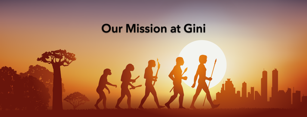 Our Mission At Gini: Helping Humanity Accelerate Its Evolution